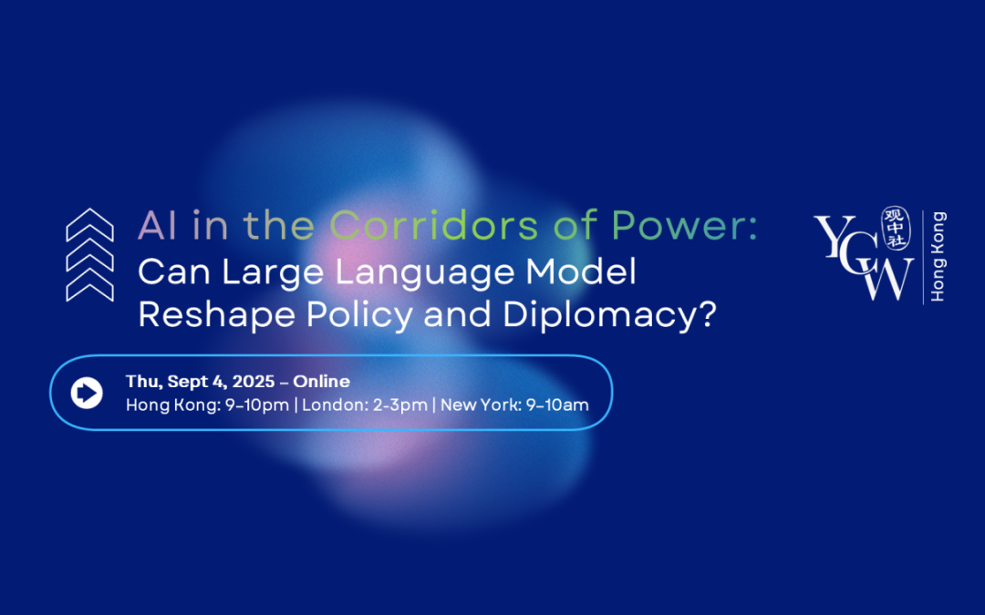 HK (Online) – AI in the Corridors of Power: Can Large Language Models Reshape Policy and Diplomacy? (Sept 4)